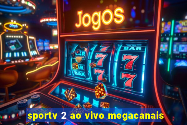 sportv 2 ao vivo megacanais